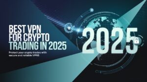 Read more about the article Best VPNs for Crypto Trading in 2025